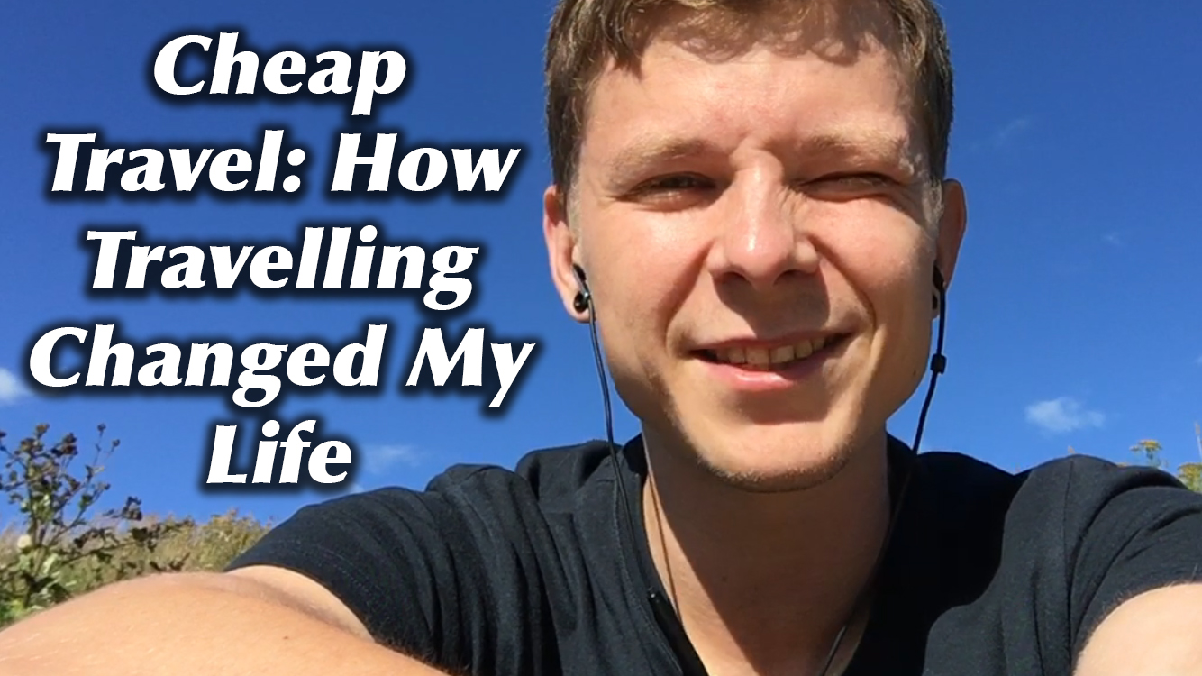 Cheap Travel How Travelling Changed My Life Growth Evolution Development