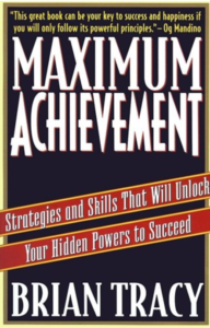 Maximum Achievement Strategies and Skills that Will Unlock Your Hidden Powers to Succeed - Brian Tracy