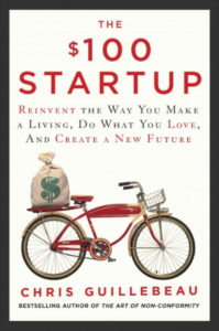 The $100 Startup: Reinvent the Way You Make a Living, Do What You Love, and Create a New Future - Chris Guillebeau